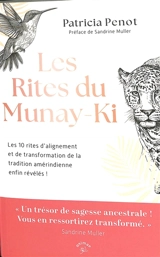 Les rites du Munay-Ki : les 10 rites d'alignement et de transformation de la tradition amérindienne enfin révélés ! - Patricia Penot