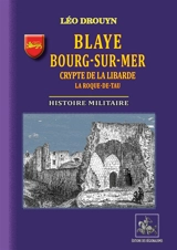 Blaye, Bourg-sur-Mer, crypte de la Libarde, La Roque de Tau histoire militaire - Léo Drouyn