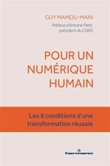 Pour un numérique humain : les 8 conditions d'une transformation réussie - Guy Mamou-Mani