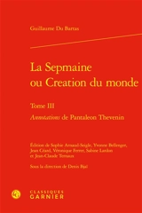 La Sepmaine ou Création du monde. Vol. 3. Annotations de Pantaléon Thévenin - Guillaume de Saluste Du Bartas