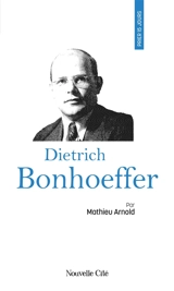 Prier 15 jours avec Dietrich Bonhoeffer - Matthieu Arnold
