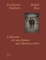 L'absence est une femme aux cheveux noirs - Emilienne Malfatto
