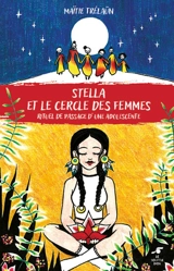 Stella et le cercle des femmes : rituel de passage d'une adolescente - Maïtie Trélaün