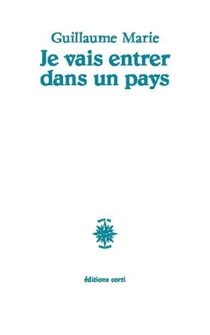 Je vais entrer dans un pays - Guillaume Marie