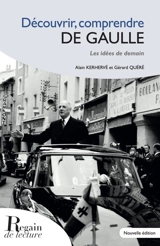Découvrir, comprendre de Gaulle : les idées de demain - Alain Kerhervé