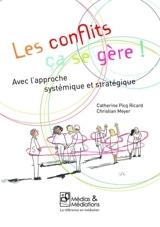Les conflits ça se gère ! : avec l'approche systémique et stratégique - Catherine Picq Ricard