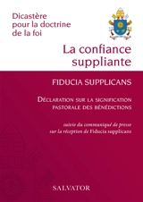 La confiance suppliante. Fiducia supplicans - Eglise catholique. Dicastère pour la doctrine de la foi
