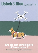 Usbek & Rica, n° 34. Et si on arrêtait d'innover ? : bienvenue dans l'âge de la maintenance