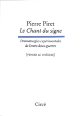 Le chant du signe : dramaturgies expérimentales de l'entre-deux-guerres - Pierre Piret