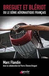 Breguet et Blériot ou Le génie aéronautique français - Marc Flandin