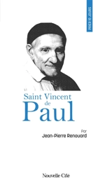 Prier 15 jours avec saint Vincent de Paul - Jean-Pierre Renouard