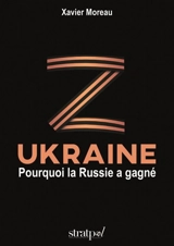 Ukraine : pourquoi la Russie a gagné - Xavier Moreau