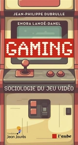 Gaming : sociologie du jeu vidéo - Jean-Philippe Dubrulle