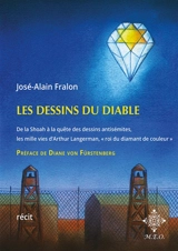 Les dessins du Diable : de la Shoah à la quête des dessins antisémites, les mille vies d'Arthur Langerman, roi du diamant de couleur : récit - José-Alain Fralon