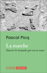 La marche : sauver le nomade qui est en nous - Pascal Picq