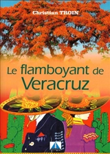 Le flamboyant de Veracruz : roman médiéval - Christian Troin