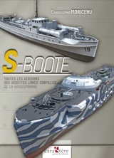 S-Boote : toutes les versions des vedettes lance-torpilles de la Kriegsmarine - Christophe Moriceau