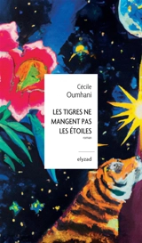 Les tigres ne mangent pas les étoiles - Cécile Oumhani