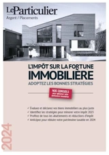 L'impôt sur la fortune immobilière 2024 : adoptez les bonnes stratégies - Le Particulier (périodique)