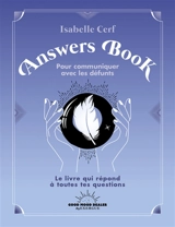 Answers book pour communiquer avec les défunts : le livre qui répond à toutes tes questions - Isabelle Cerf