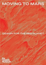 Moving to Mars Design for the Red Planet - Justin McGuirk