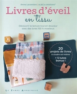 Livres d'éveil en tissu : découvrir la lecture tout en douceur avec des livres 100 % moelleux : 20 projets de livres à coudre soi-même + 5 tutos bonus ! - Anne Lacambre