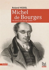 Michel de Bourges : un amour de George Sand - Roland Hodel