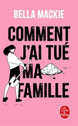Comment j'ai tué ma famille - Bella Mackie