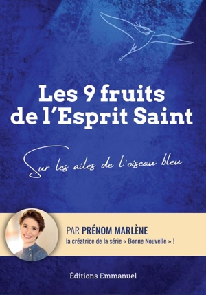 Les 9 fruits de l'Esprit Saint : sur les ailes de l'oiseau bleu - Prénom Marlène