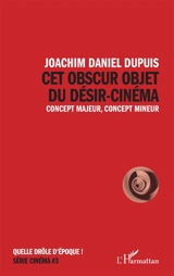 Cet obscur objet du désir-cinéma : concept majeur, concept mineur - Joachim Daniel Dupuis