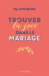 Trouver la joie dans le mariage : le langage de l'amour et de la vie - Livio Melina