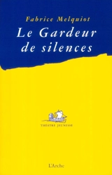 Le gardeur de silences - Fabrice Melquiot