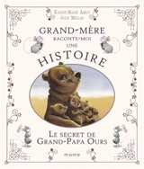 Grand-mère raconte moi une histoire. Le secret de grand-papa Ours - Karine-Marie Amiot