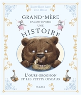 Grand-mère raconte moi une histoire. L'ours grognon et les petits oiseaux - Karine-Marie Amiot