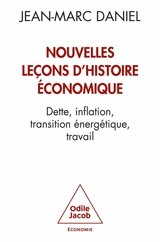 Nouvelles leçons d'histoire économique : dette, inflation, transition énergétique, travail - Jean-Marc Daniel