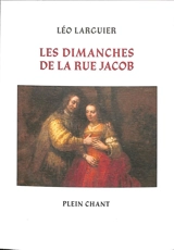 Les dimanches de la rue Jacob ou Le bric-à-brac de littérature, d'histoire, de gastronomie, de curiosité, de peinture et d'art - Léo Larguier
