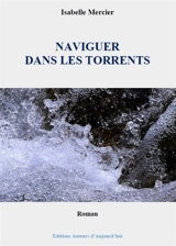 Naviguer dans les torrents - Isabelle Mercier