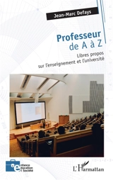 Professeur de A à Z : libres propos sur l'enseignement et l'université - Jean-Marc Defays