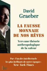 La fausse monnaie de nos rêves : vers une théorie anthropologique de la valeur - David Graeber