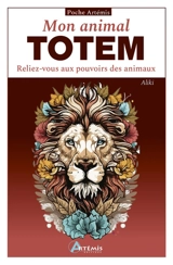 Mon animal totem : reliez-vous aux pouvoirs des animaux - Aliki