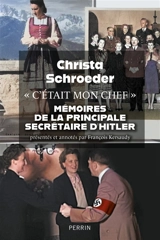 C'était mon chef : mémoires de la principale secrétaire d'Hitler - Christa Schroeder