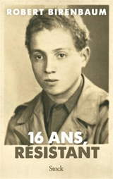 16 ans, résistant - Robert Birenbaum