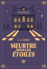 Le club des amateurs de romans policiers. Vol. 3. Meurtre sous les étoiles - Christina Larmer