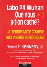 Labo P4 Wuhan : que nous a-t-on caché ? : la terrifiante course aux armes biologiques - Robert Francis Kennedy