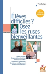 Elèves difficiles ? : osez les ruses bienveillantes : petit traité de manipulation vertueuse à l'usage des enseignants - Yves Guégan