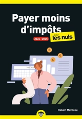 Payer moins d'impôts pour les nuls : 2024-2025 - Robert Matthieu