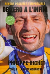 De zéro à l'infini : rendre possible l'impossible. Vol. 2. La métamorphose - Philippe Richet