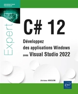 C# 12 : développez des applications Windows avec Visual Studio 2022 - Jérôme Hugon