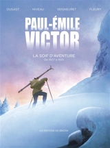 Paul-Emile Victor. La soif d'aventure : de 1907 à 1935 - Stéphane Dugast