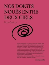 Nos doigts noués entre deux ciels - Nour Cadour